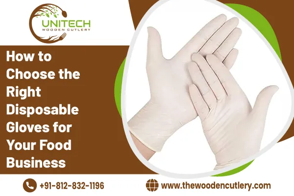 How to Choose the Right Disposable Gloves for Your Food Business