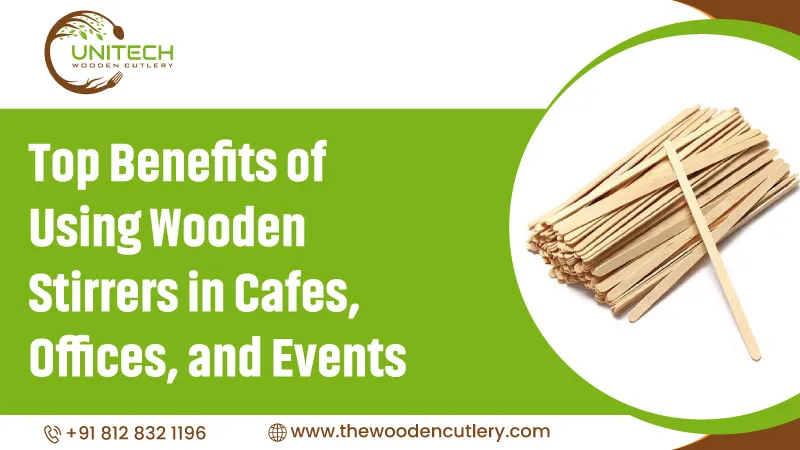 Top Benefits of Using Wooden Stirrers in Cafes, Offices, and Events